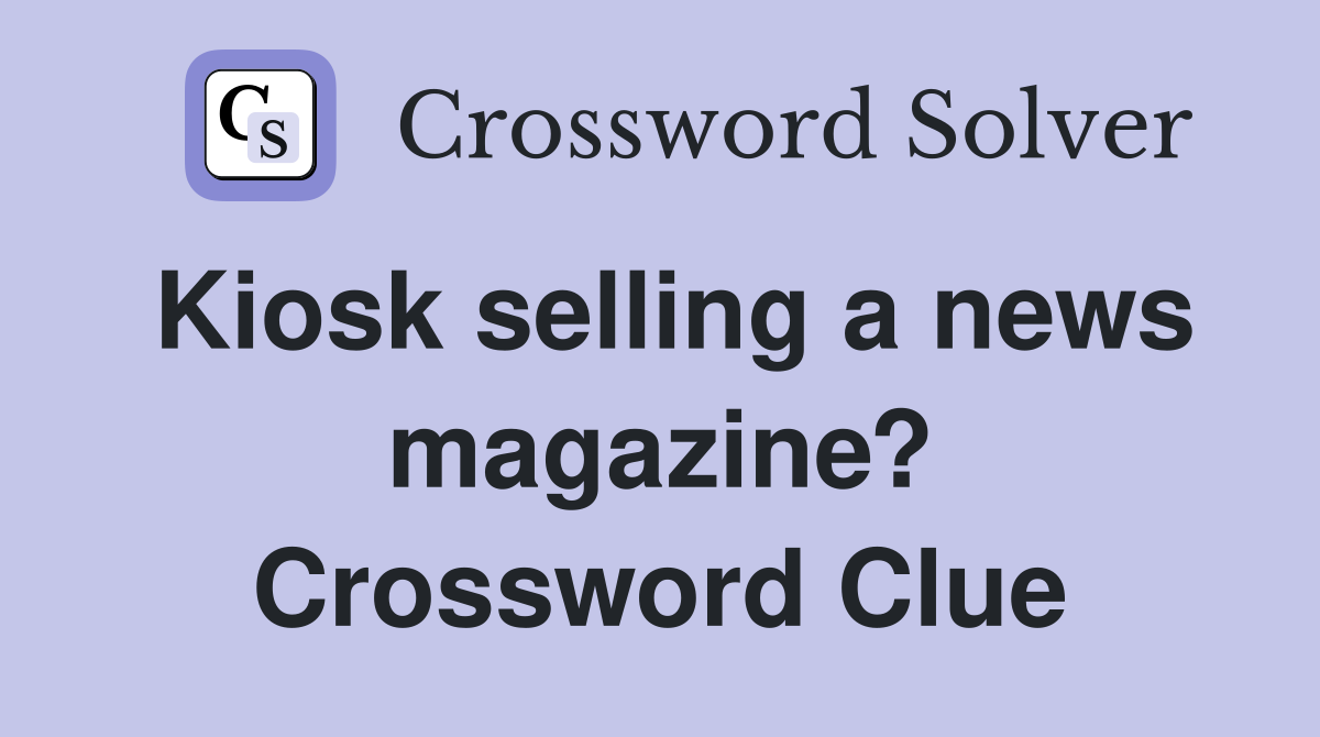 Kiosk selling a news magazine? Crossword Clue