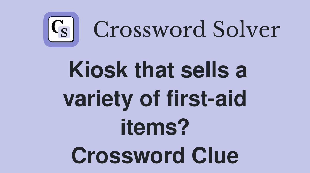 Kiosk that sells a variety of first-aid items? Crossword Clue