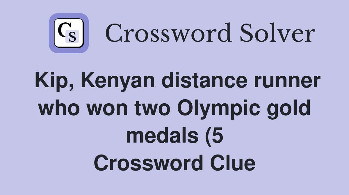 Kip Kenyan distance runner who won two Olympic gold medals (5 Kip Kenyan distance runner who won two Olympic gold medals (5