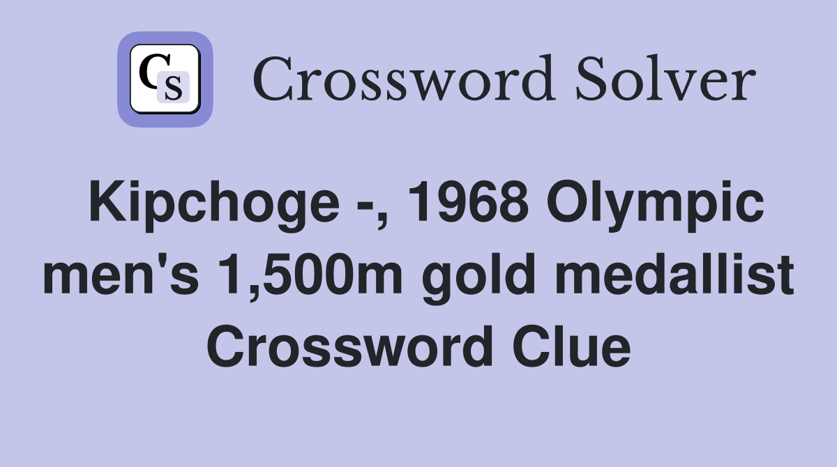 Kipchoge -, 1968 Olympic men's 1,500m gold medallist Crossword Clue
