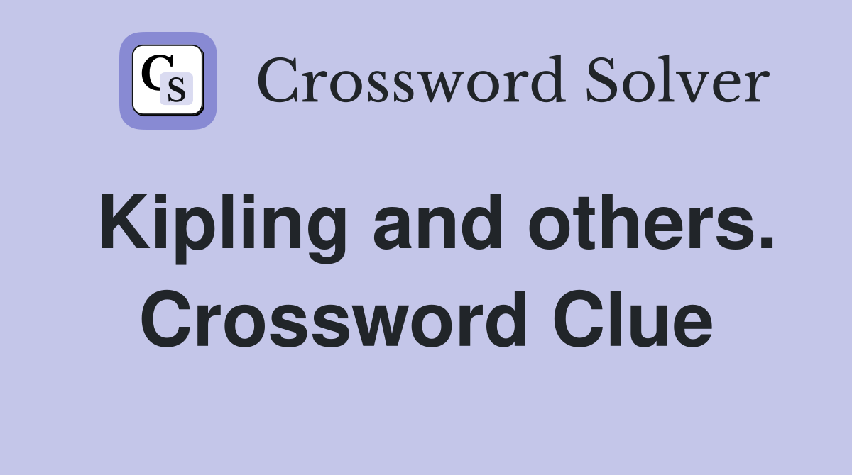 Kipling and others. Crossword Clue