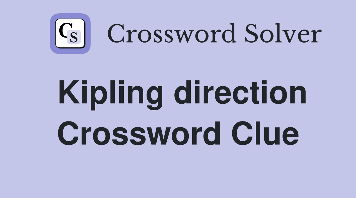 Kipling direction Crossword Clue