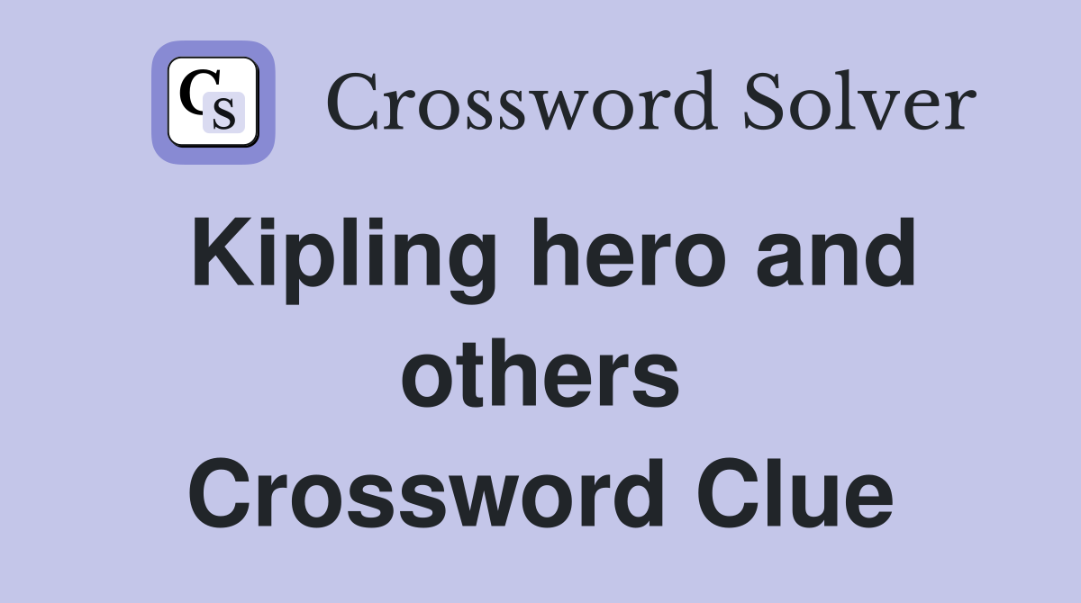 Kipling hero and others Crossword Clue