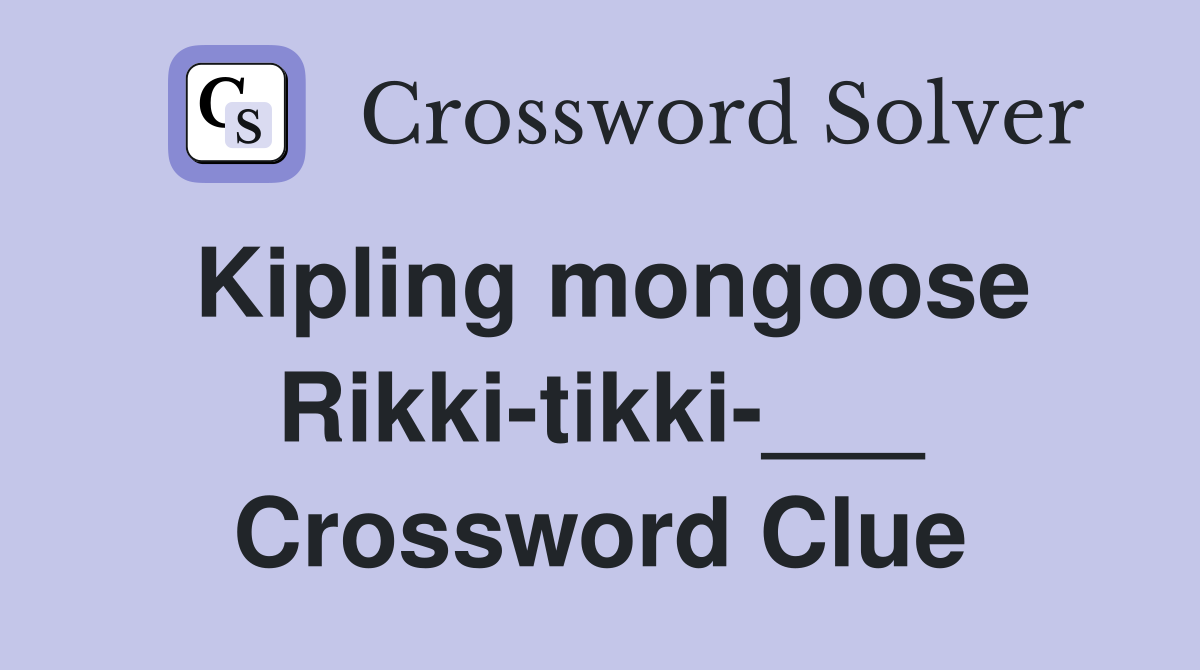 Kipling mongoose Rikki-tikki-___ Crossword Clue