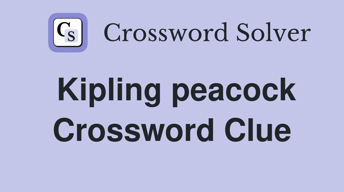 Kipling peacock Crossword Clue