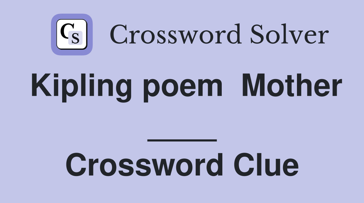 Kipling poem  Mother ____ Crossword Clue