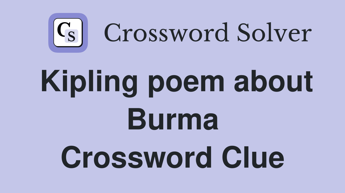 Kipling poem about Burma Crossword Clue