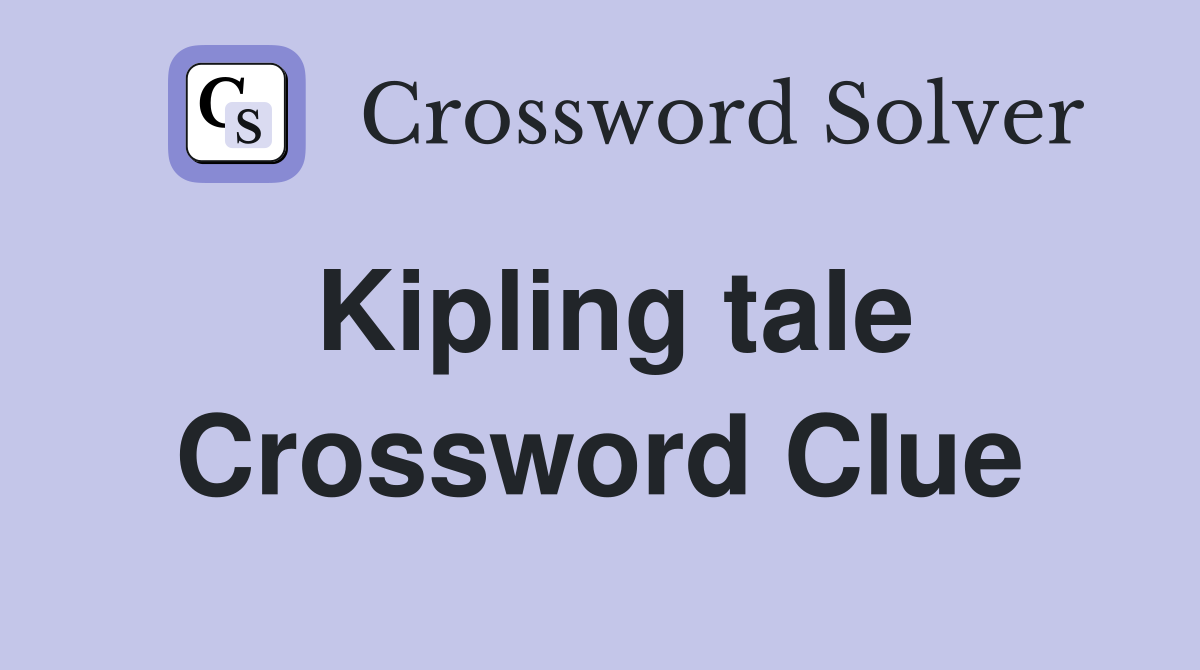 Kipling tale Crossword Clue