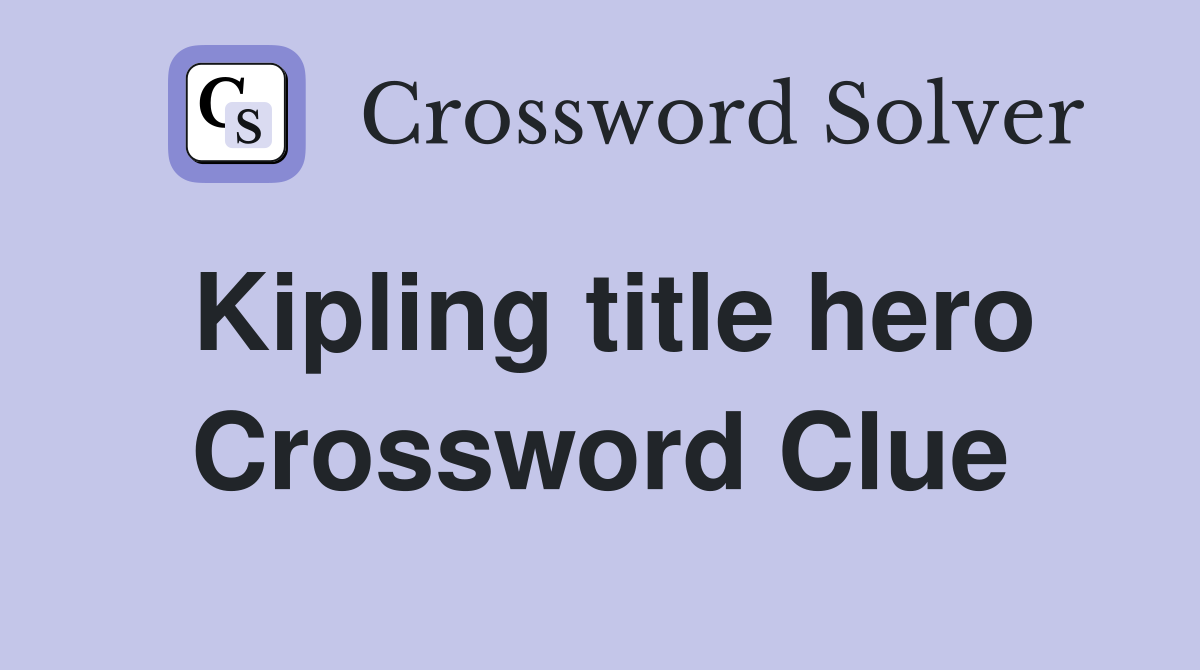 Kipling title hero Crossword Clue