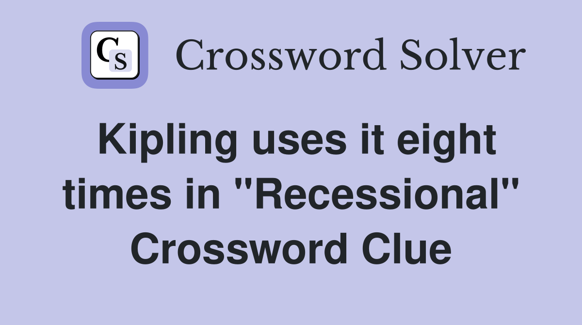Kipling uses it eight times in "Recessional" Crossword Clue