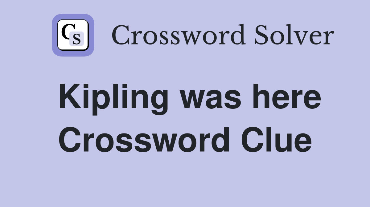 Kipling was here Crossword Clue