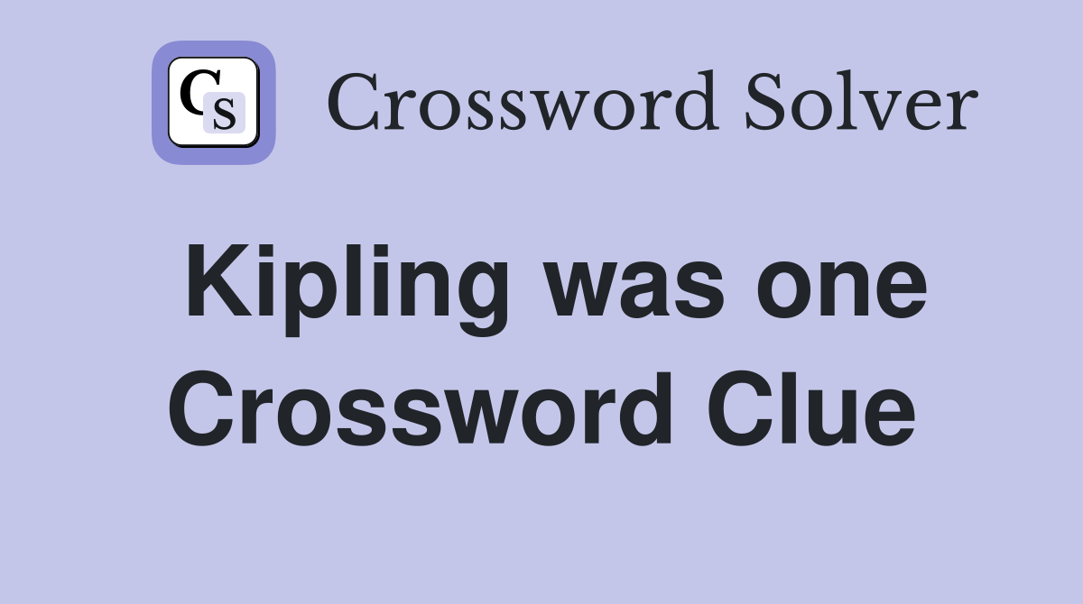 Kipling was one Crossword Clue