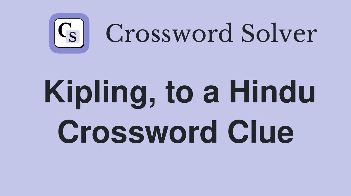 Kipling, to a Hindu Crossword Clue