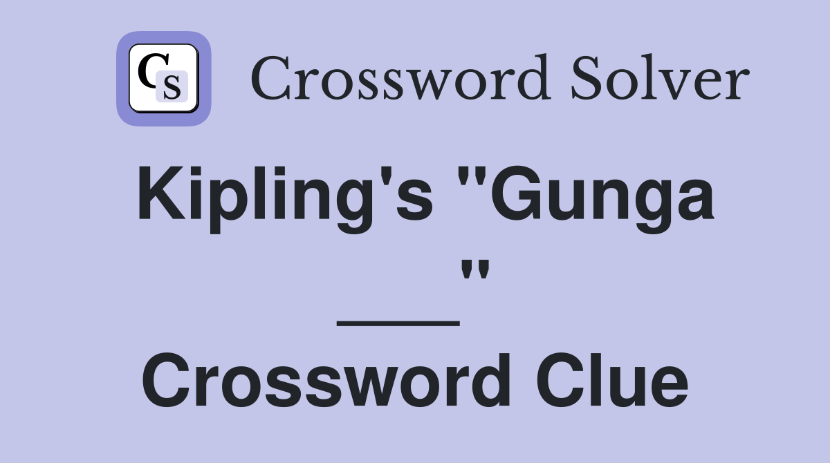 Kipling's "Gunga ___" Crossword Clue