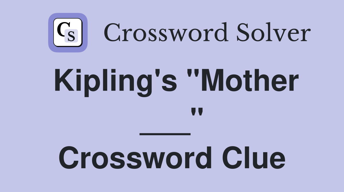 Kipling's "Mother ___" Crossword Clue