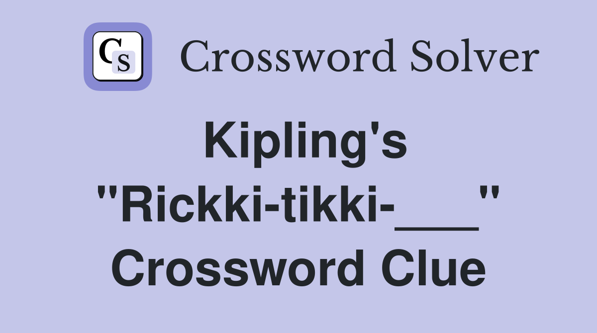 Kipling's "Rickki-tikki-___" Crossword Clue