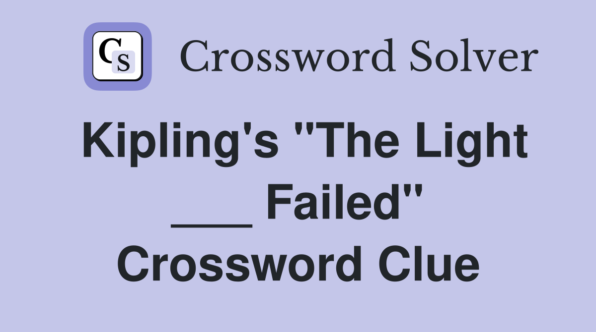 Kipling's "The Light ___ Failed" Crossword Clue