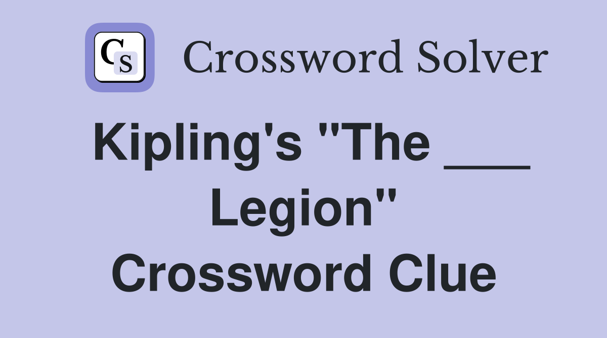 Kipling's "The ___ Legion" Crossword Clue