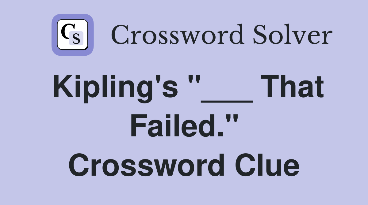 Kipling's "___ That Failed." Crossword Clue