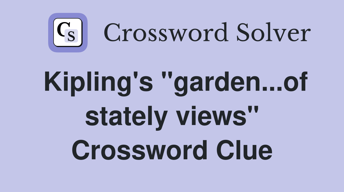 Kipling's "garden...of stately views" Crossword Clue
