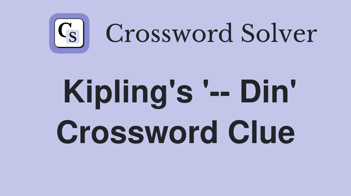 Kipling's '-- Din' Crossword Clue