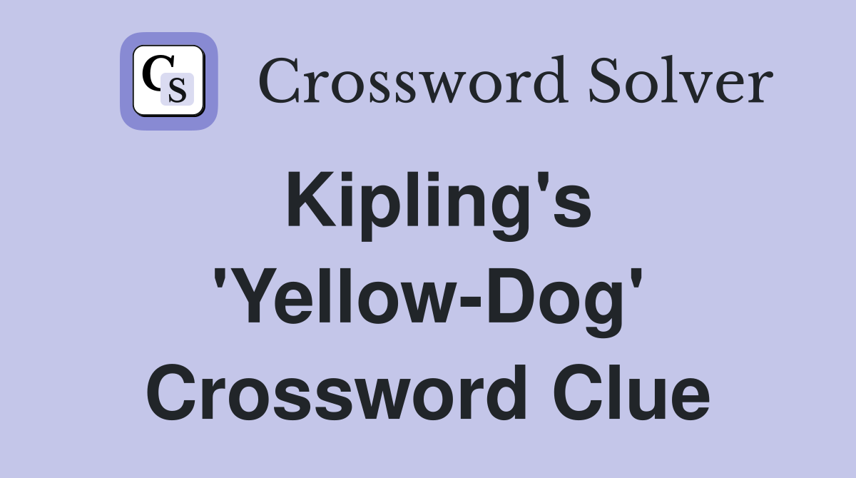 Kipling's 'Yellow-Dog' Crossword Clue