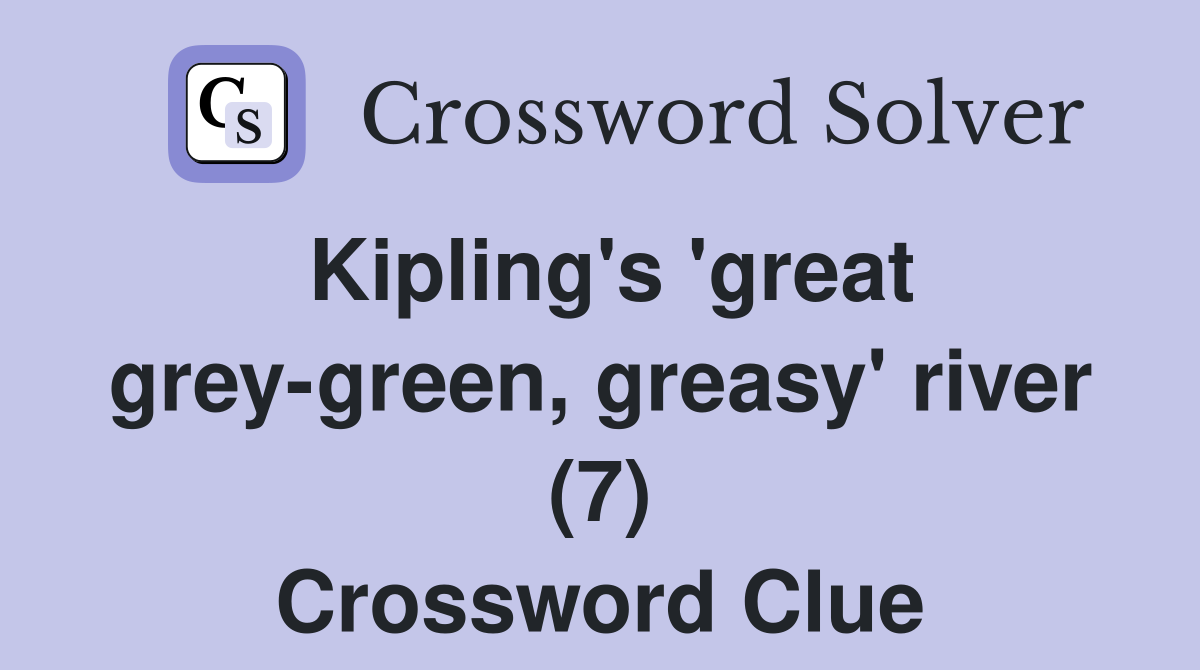 Kipling's 'great grey-green, greasy' river (7) Crossword Clue