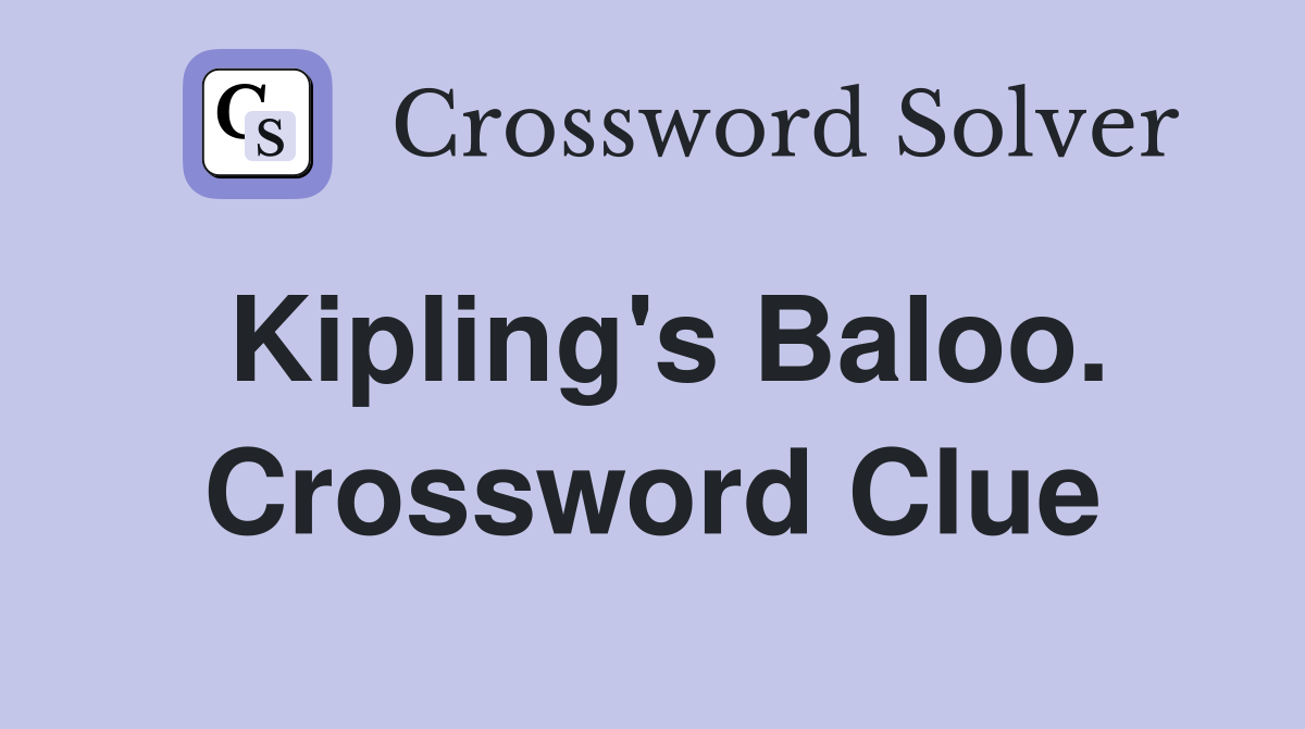 Kipling's Baloo. Crossword Clue
