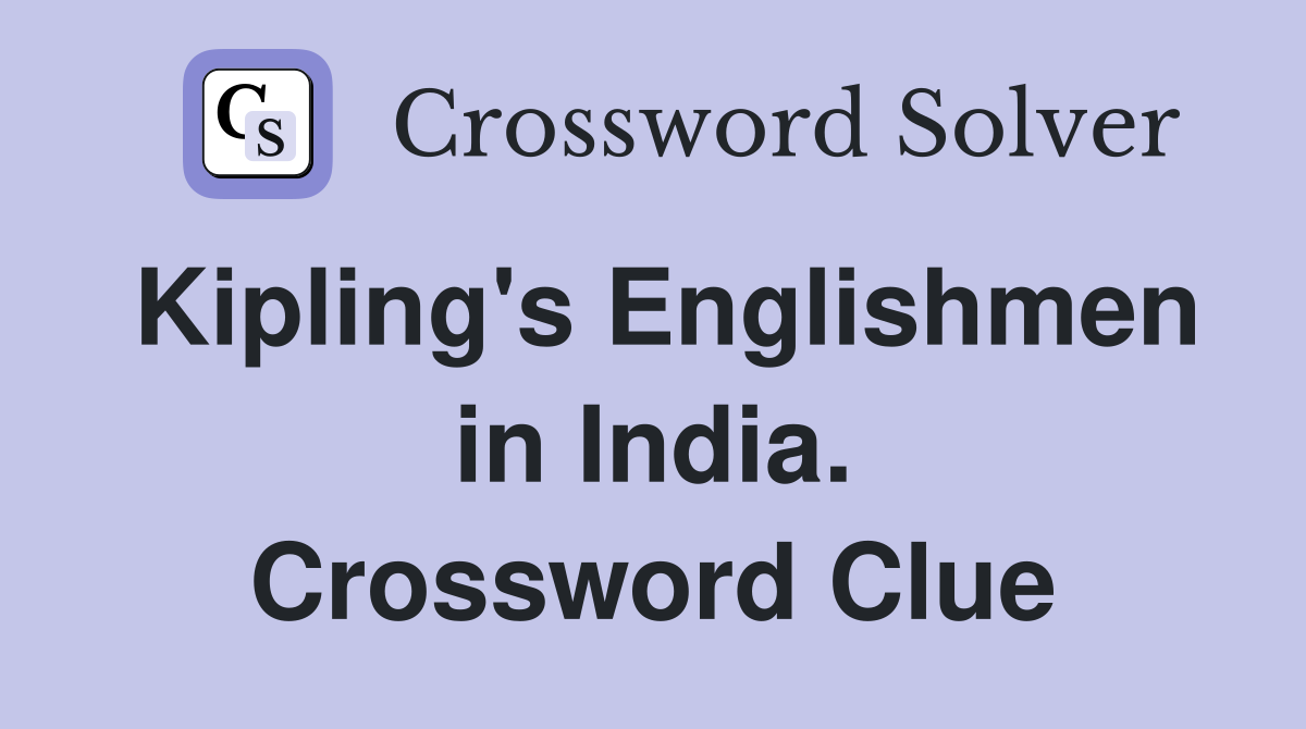 Kipling's Englishmen in India. Crossword Clue