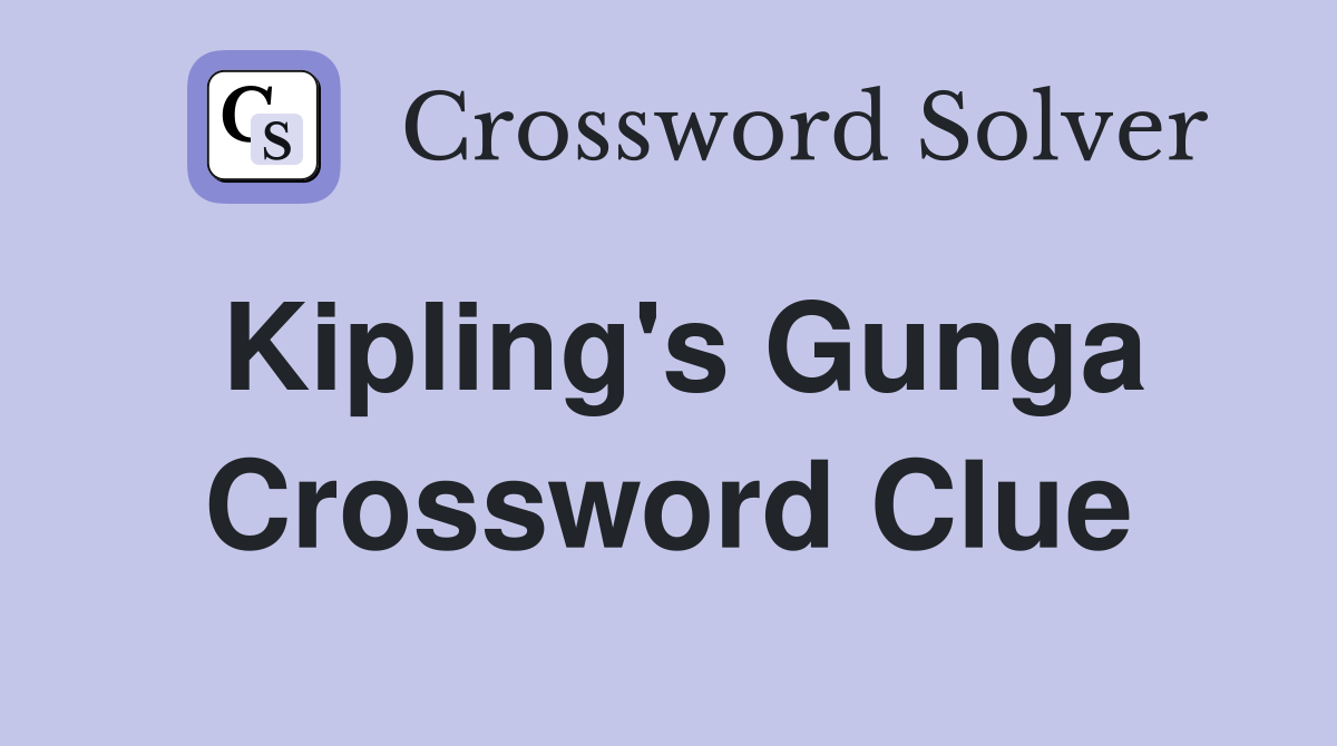 Kipling's Gunga Crossword Clue