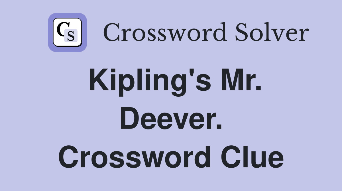 Kipling's Mr. Deever. Crossword Clue