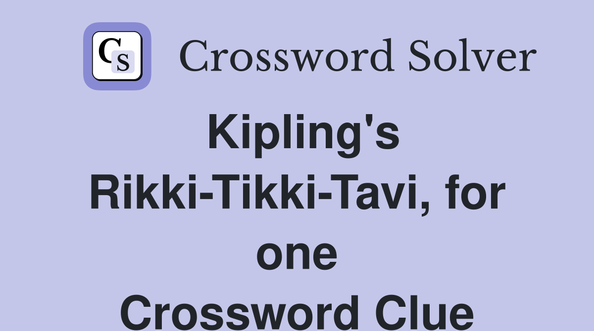 Kipling #39 s Rikki Tikki Tavi for one Crossword Clue Answers