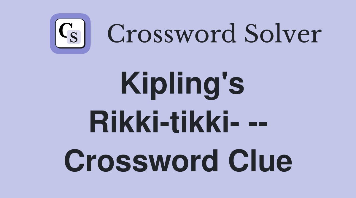 Kipling's Rikki-tikki- -- Crossword Clue