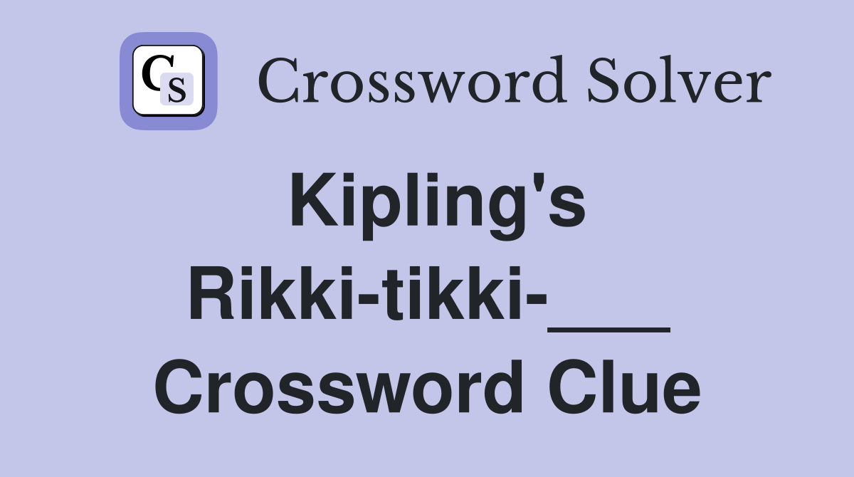 Kipling's Rikki-tikki-___ Crossword Clue