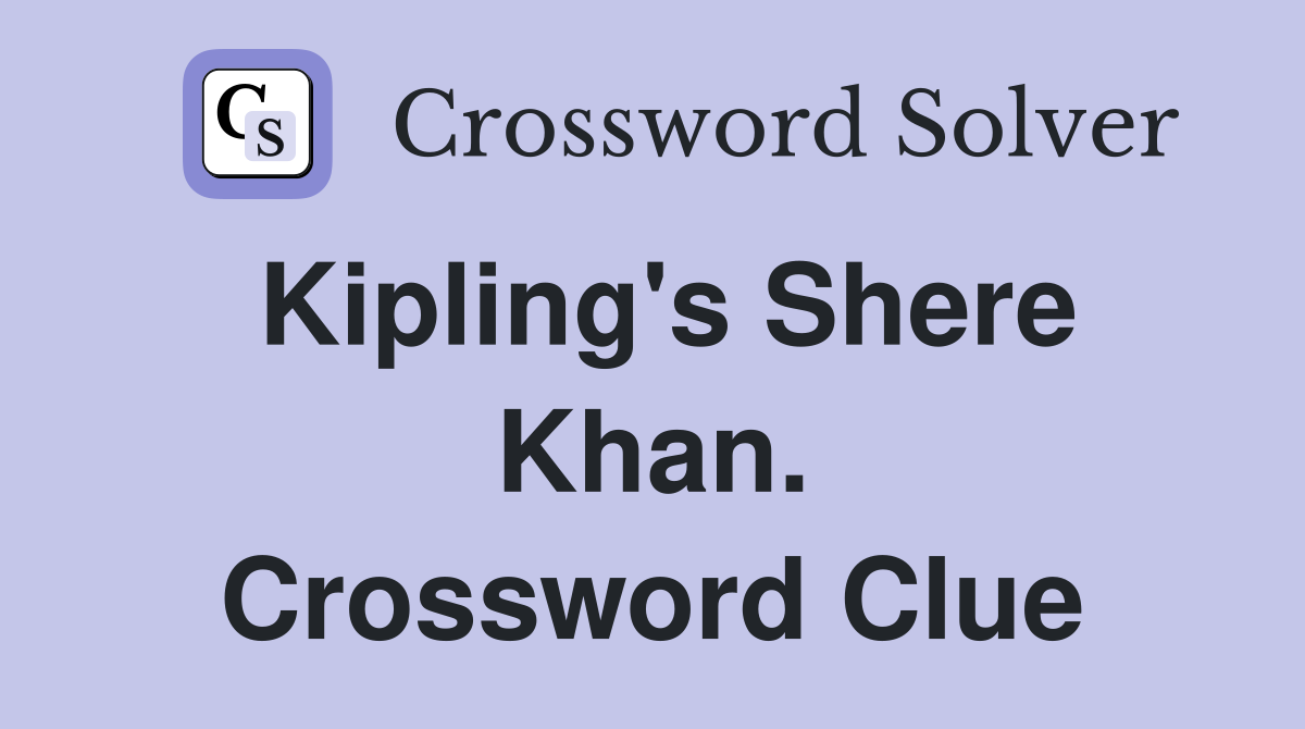 Kipling's Shere Khan. Crossword Clue
