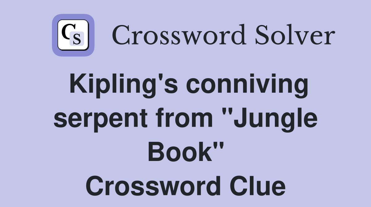 Kipling's conniving serpent from "Jungle Book" Crossword Clue