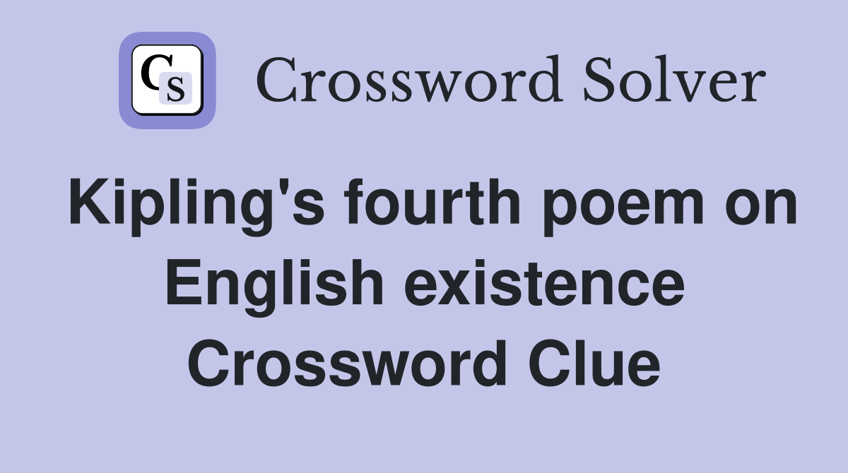 Kipling's fourth poem on English existence Crossword Clue