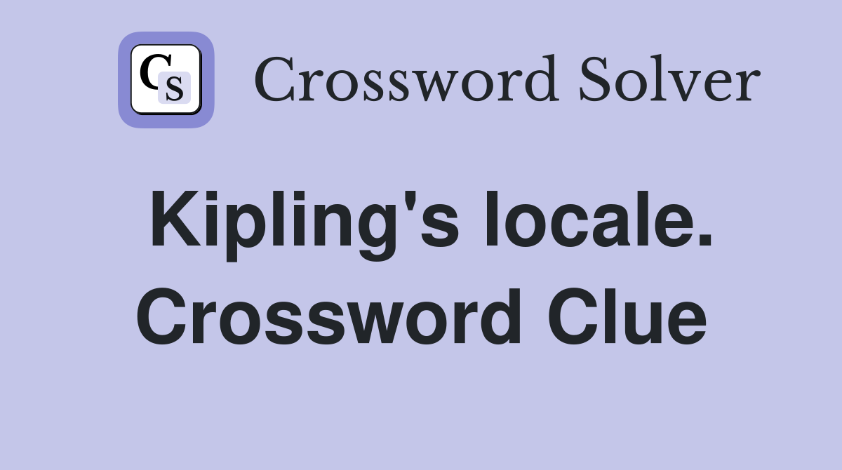 Kipling's locale. Crossword Clue