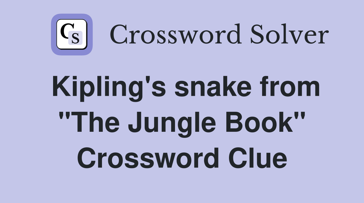 Kipling's snake from "The Jungle Book" Crossword Clue