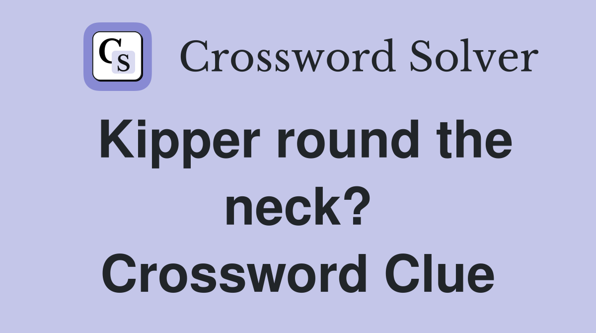 Kipper round the neck? Crossword Clue