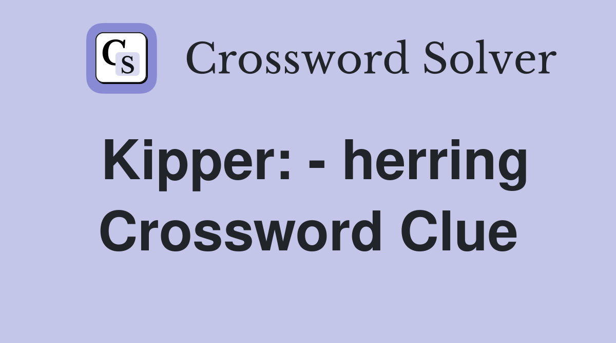 Kipper: - herring Crossword Clue