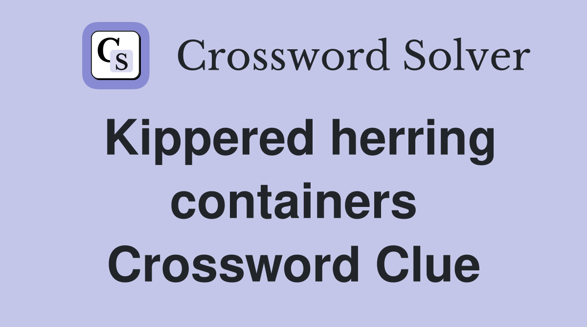 Kippered herring containers Crossword Clue