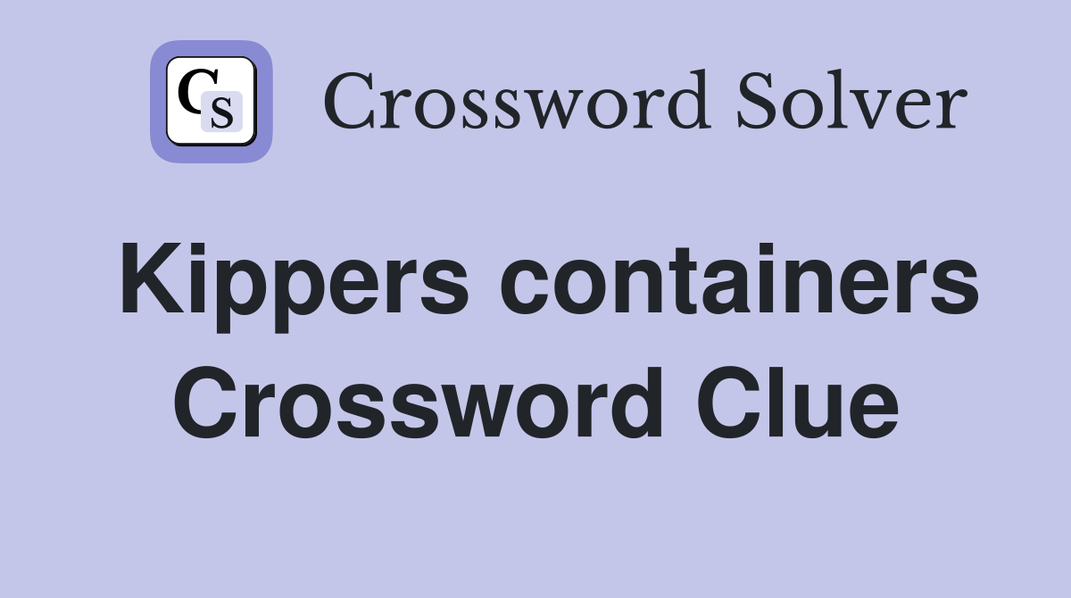 Kippers containers Crossword Clue