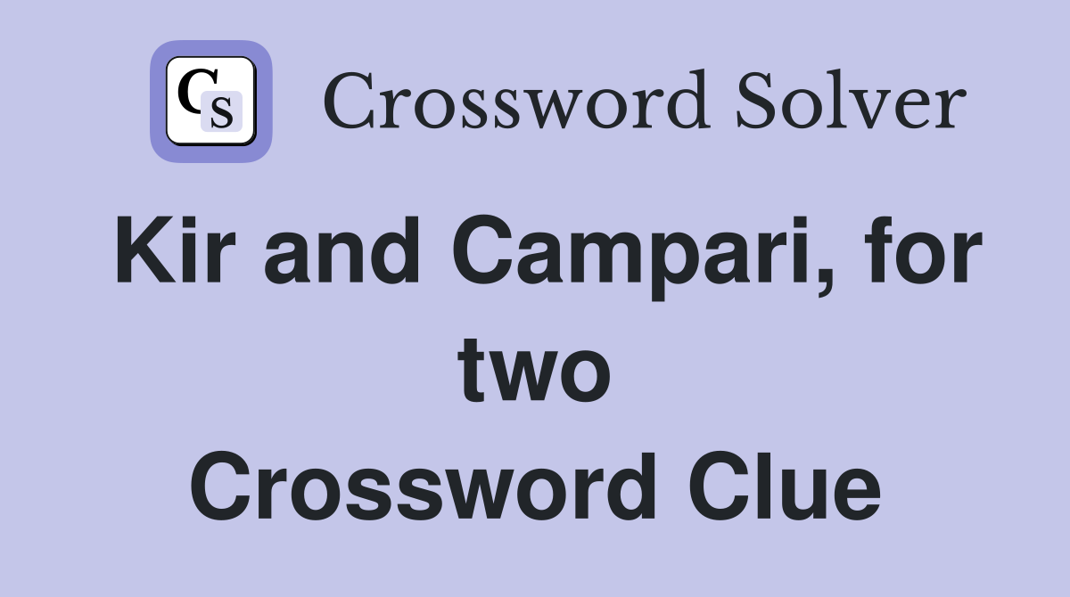Kir and Campari, for two Crossword Clue