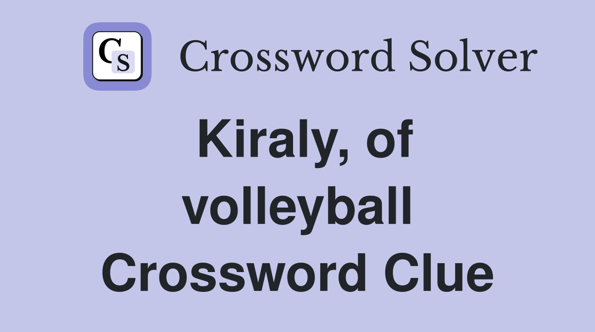 Kiraly, of volleyball Crossword Clue