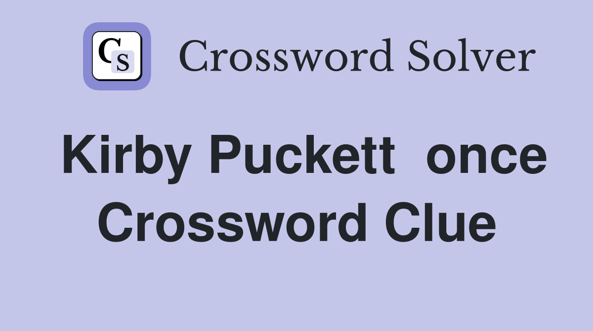 Kirby Puckett  once Crossword Clue