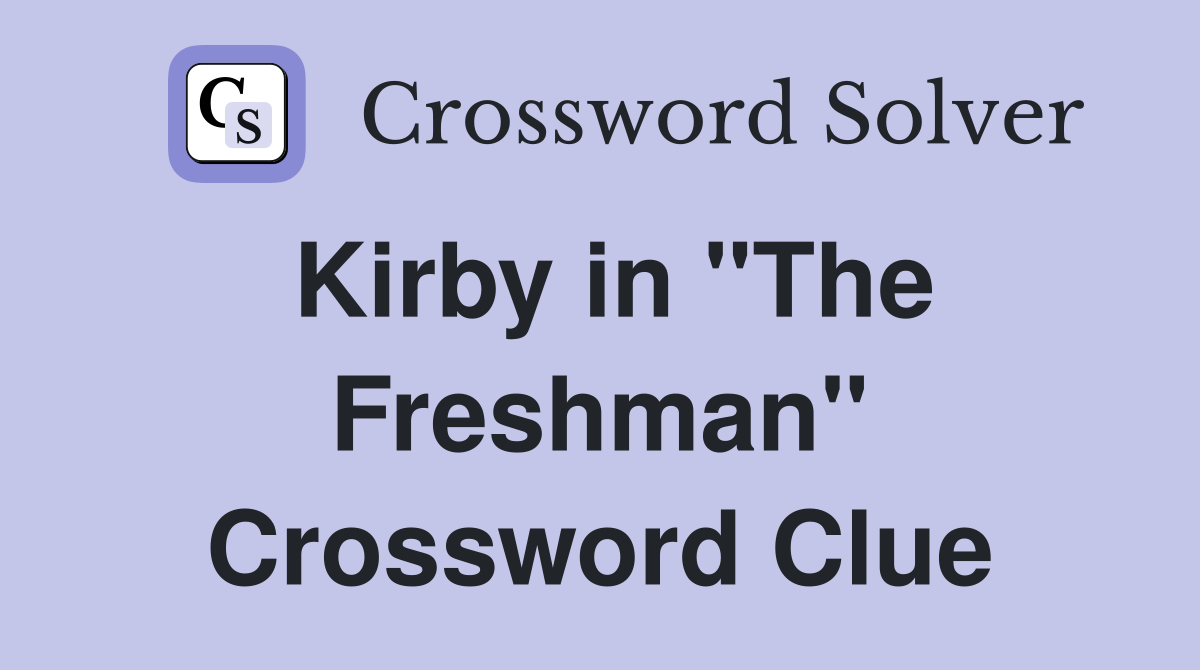 Kirby in "The Freshman" Crossword Clue