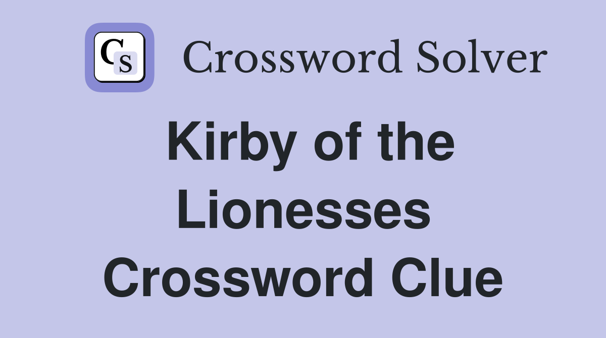 Kirby of the Lionesses Crossword Clue