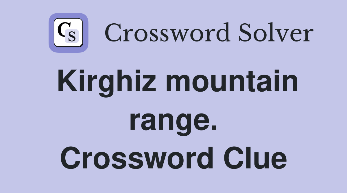 Kirghiz mountain range. Crossword Clue
