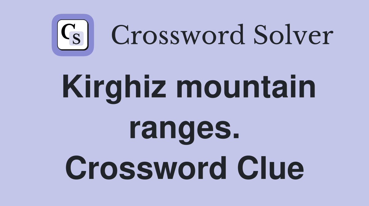 Kirghiz mountain ranges. Crossword Clue